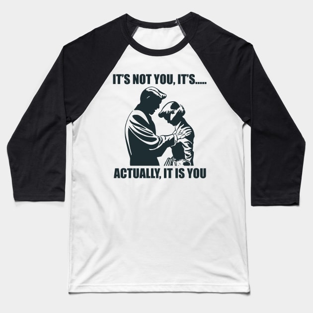 It's Not You..... Baseball T-Shirt by n23tees